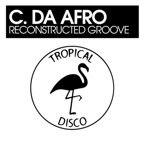 C. Da Afro - Reconstructed Groove / Tropical Disco Records