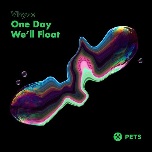 Vhyce - One Day We’ll Float EP / Pets Recordings