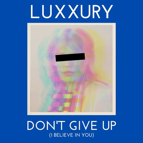 Luxxury - Don't Give Up (I Believe in You) / Nolita Records