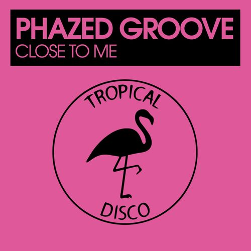 Phazed Groove - Close To Me / Tropical Disco Records