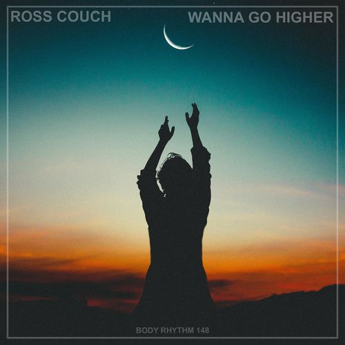 Ross Couch - Wanna Go Higher / Body Rhythm Records