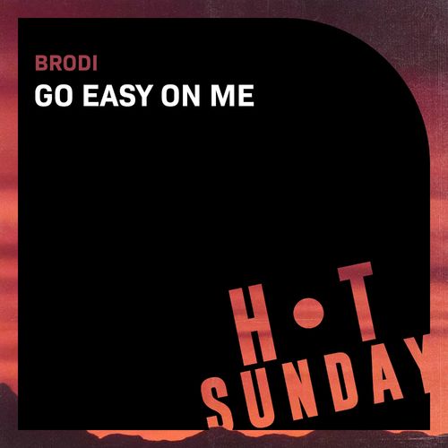 Brodi - Go Easy on Me / Hot Sunday Records