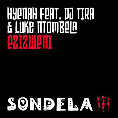 Hyenah - Ezizweni (feat. DJ Tira & Luke Ntombela) / Sondela Recordings