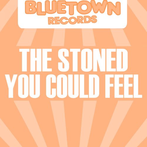 The Stoned - You Could Feel / Blue Town Records
