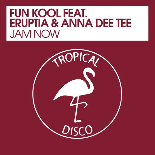 Fun Kool, Eruptia, Anna Dee Tee - Jam Now / Tropical Disco Records