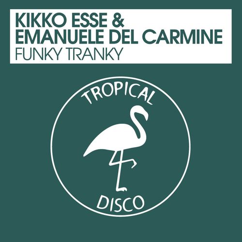 Kikko Esse & Emanuele Del Carmine - Funky Tranky / Tropical Disco Records