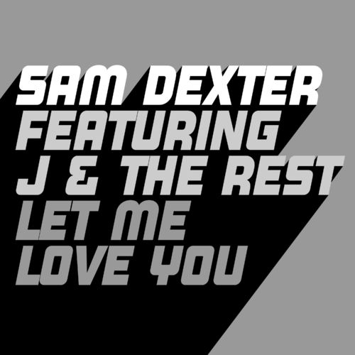 Sam Dexter, J & The Rest - Let Me Love You / Glasgow Underground