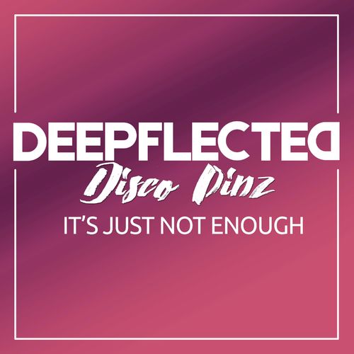 Deepflected & Disco Pinz - It's Just Not Enough / Deepflected Music