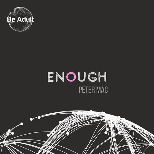 Peter Mac - Enough / Be Adult Music