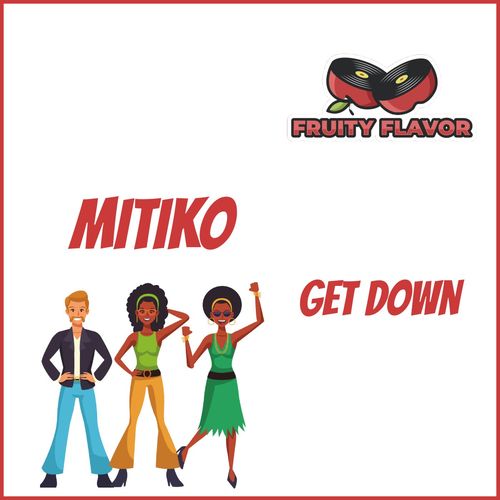 Mitiko - Get Down / Fruity Flavor