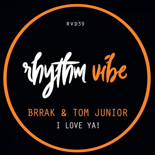 Brrak & Tom Junior - I Love Ya! / Rhythm Vibe