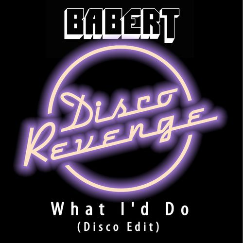 Babert - What I'd Do Disco / Disco Revenge
