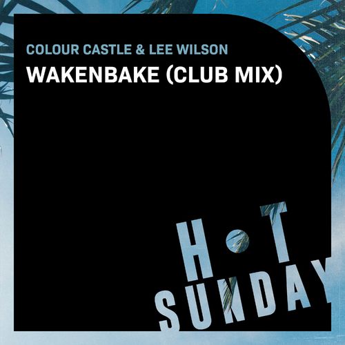 Colour Castle & Lee Wilson - Wakenbake (Club Mixx) / Hot Sunday Records