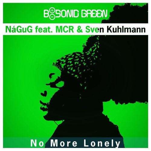 NaGuG ft MCR & Sven Kuhlmann - No More Lonely (A Journey into Soulful House) / B-Sonic Green