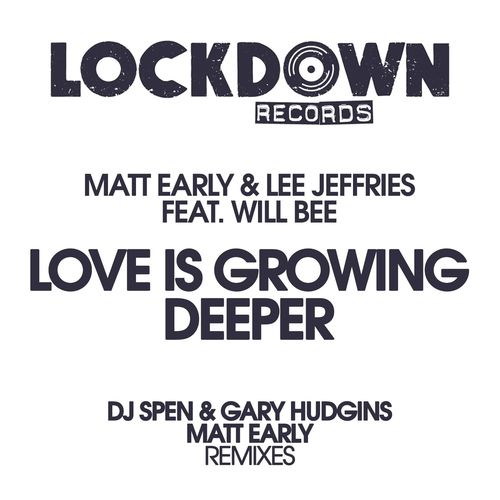 MATT EARLY & Lee Jeffries ft Will Bee - Love Is Growing Deeper / Lockdown Records