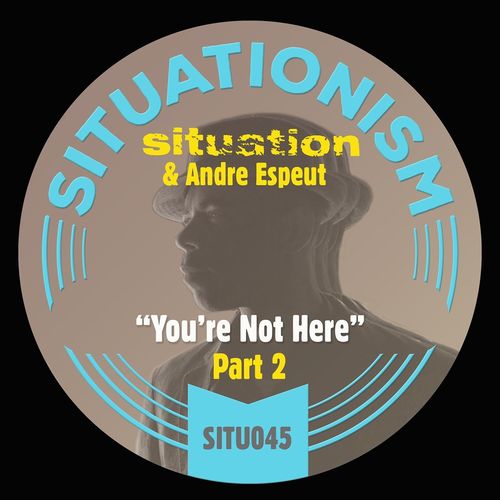 Situation & Andre Espeut - You're Not Here, Pt. 2 / Situationism