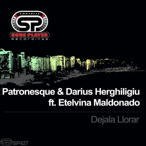 Patronesque & Darius Herghiligiu ft Etelvina Maldonado - Dejala Llorar / SP Recordings