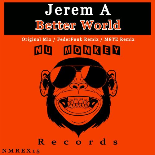 Jerem A - Better World / Nu Monkey Records