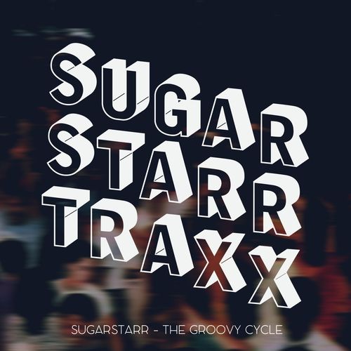 Sugarstarr - The Groovy Cycle / Sugarstarr Traxx