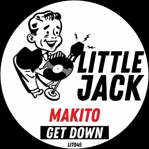 Makito - Get Down / Little Jack