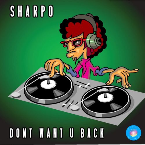 SHARPO - Don't Want U Back / Disco Down