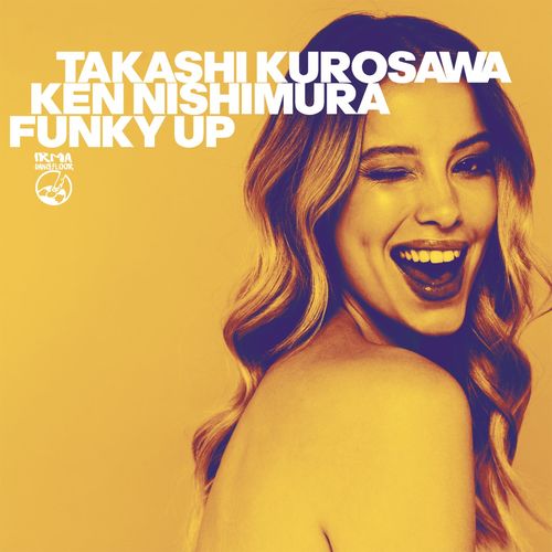 Takashi Kurosawa & Ken Nishimura - Funky Up / Irma Dancefloor