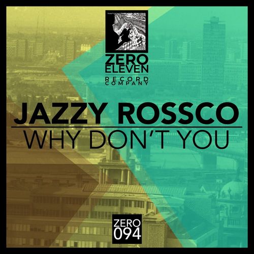 Jazzy Rossco - Why Don't You / Zero Eleven Record Company