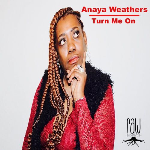 Anaya Weathers - Turn Me On / Raw Substance