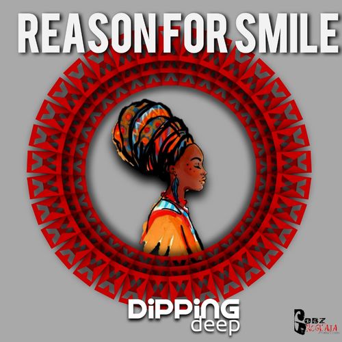 Dipping Deep - Reason for Smile / Gobz Nogwaja Productions