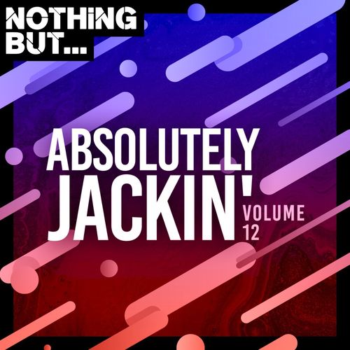 VA - Nothing But... Absolutely Jackin', Vol. 12 / Nothing But