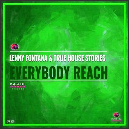 Lenny Fontana & True House Stories - Everybody Reach / Karmic Power Records