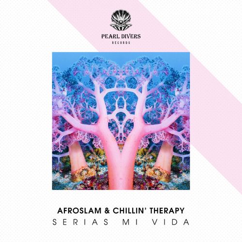 Afroslam & Chillin’ Therapy - Serias Mi Vida / Pearl Divers Records