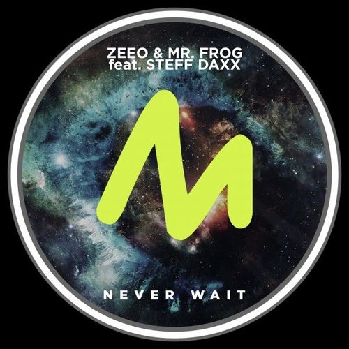 Zeeo, Mr. Frog, Steff Daxx - Never Wait / Metropolitan Recordings