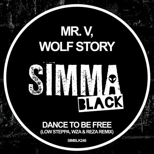 Mr. V/Wolf Story - Dance To Be Free (Low Steppa, WZA & Reza Remix) / Simma Black
