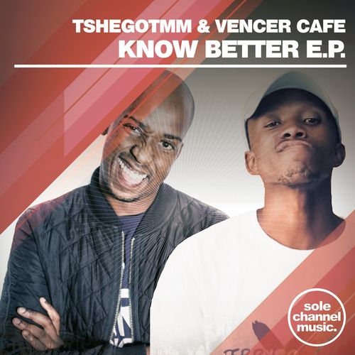 Tshegotmm & Vencer Cafe - Know Better EP / Sole Channel Music