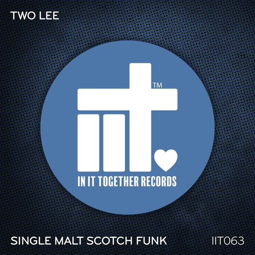Two Lee - Single Malt Scotch Funk / In It Together Records