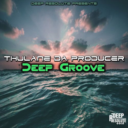 Thulane Da Producer - Deep Groove / Deep Resolute (PTY) LTD