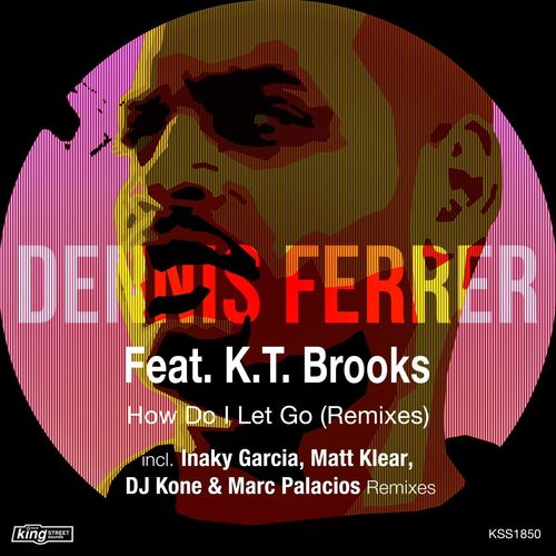 Dennis Ferrer ft K.T. Brooks - How Do I Let Go (Remixes) / King Street Sounds