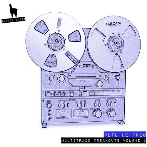 Pete Le Freq - Multi-Track Freakouts, Vol. 5 / Alpaca Edits