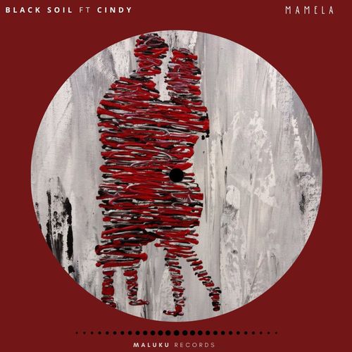 Black Soil ft Cindy - Mamela / Maluku Records