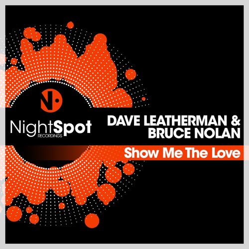 Dave Leatherman & Bruce Nolan - Show Me The Love / NightSpot Recordings