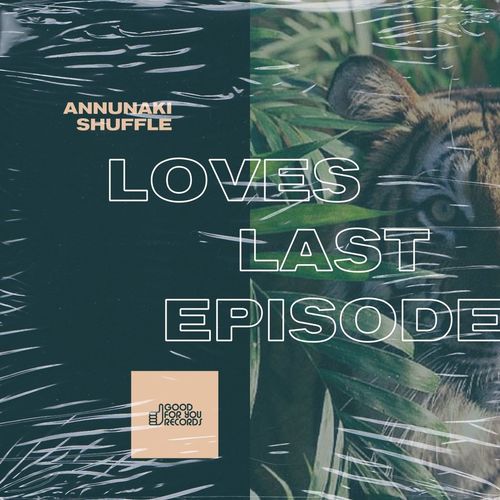Loves Last Episode - Annunaki Shuffle / Good For You Records
