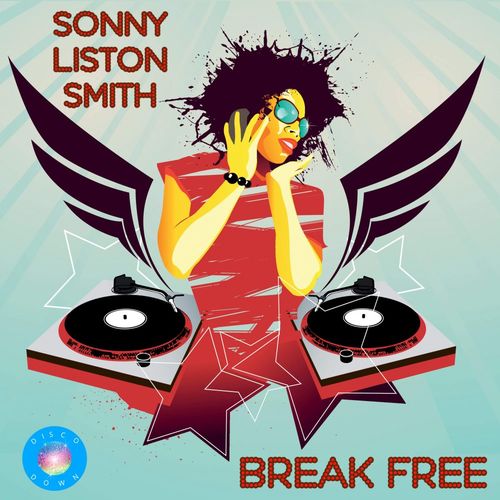 Sonny Liston Smith - Break Free / Disco Down