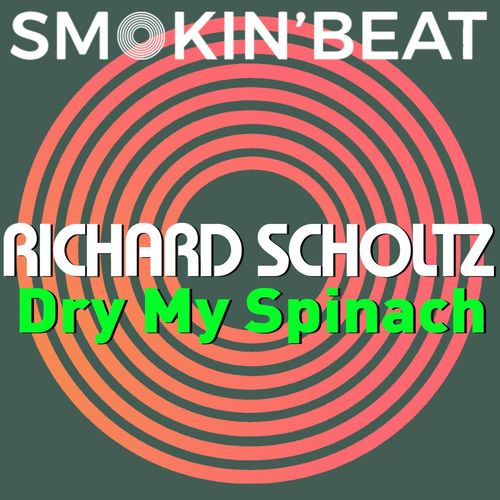 Richard Scholtz - Dry My Spinach / Smokin' Beat