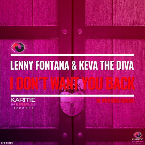 Lenny Fontana & Keva the Diva - I Don't Want You Back (Dj with Soul Remixes) / Karmic Power Records
