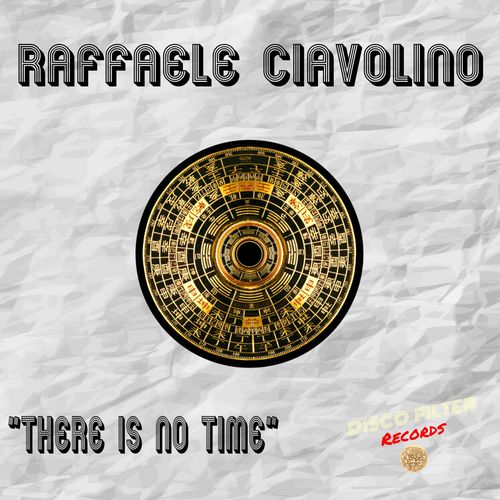 Raffaele Ciavolino - There Is No Time / Disco Filter Records