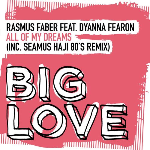 Rasmus Faber ft Dyanna Fearon - All Of My Dreams / Big Love