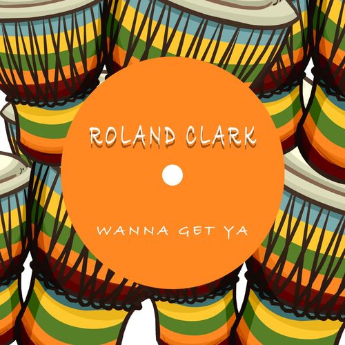 Roland Clark - Wanna Get Ya / Delete Records