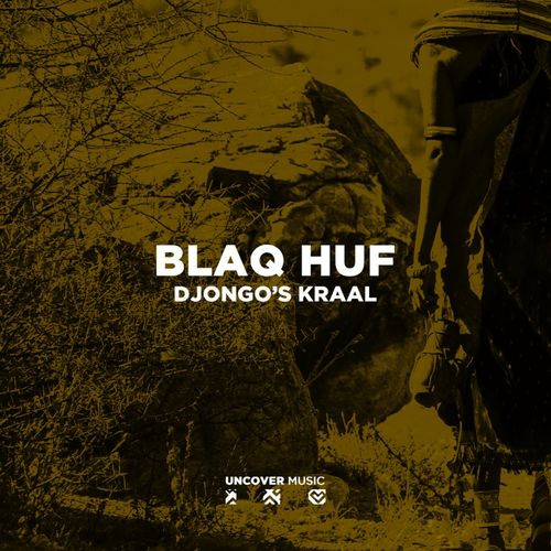 Blaq Huf - Djongo’s Kraal / Uncover Music