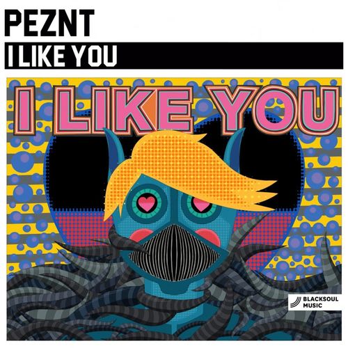 PEZNT - I Like You / Blacksoul Music
